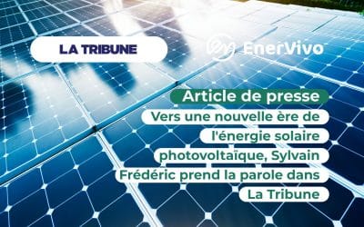 Vers une nouvelle ère de l’énergie solaire photovoltaïque, Sylvain Frédéric prend la parole dans La Tribune