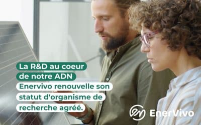 Enervivo renouvelle son statut d’organisme de recherche agréé, un levier stratégique pour l’innovation et le financement des projets.